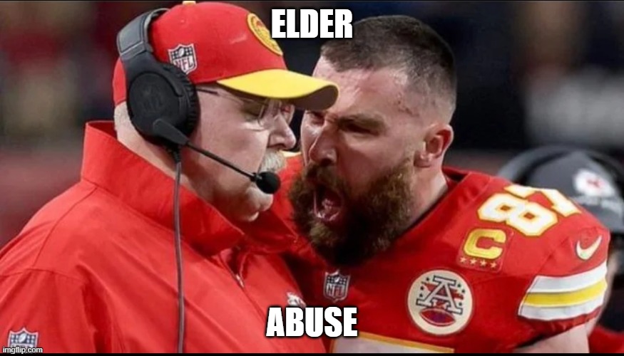 Kelce | ELDER; ABUSE | image tagged in elder abuse 2024 | made w/ Imgflip meme maker