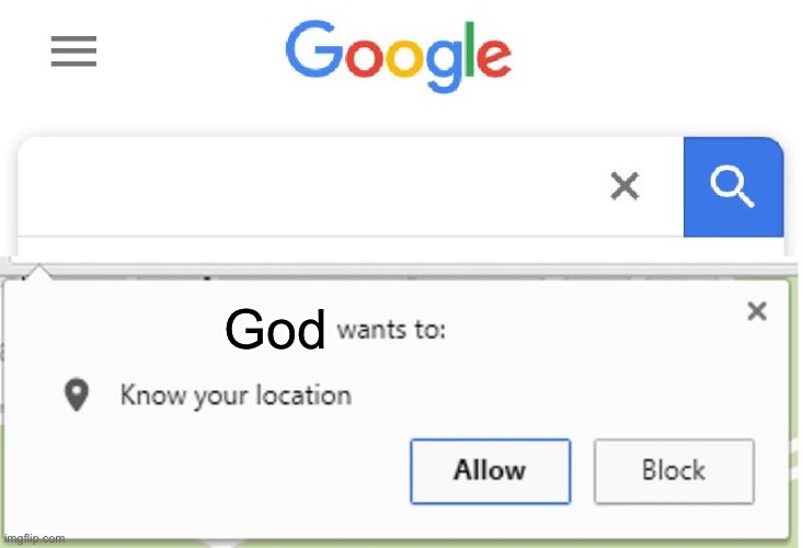 Wants to know your location | God | image tagged in wants to know your location | made w/ Imgflip meme maker