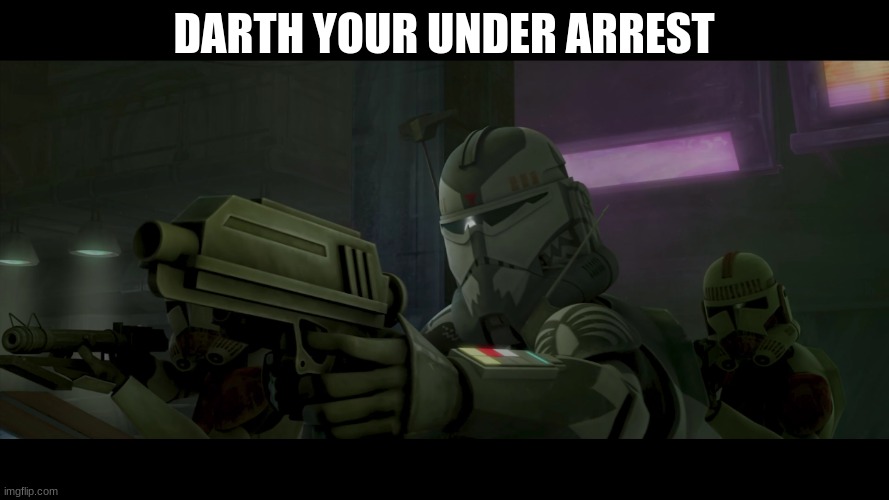 DARTH YOUR UNDER ARREST | made w/ Imgflip meme maker