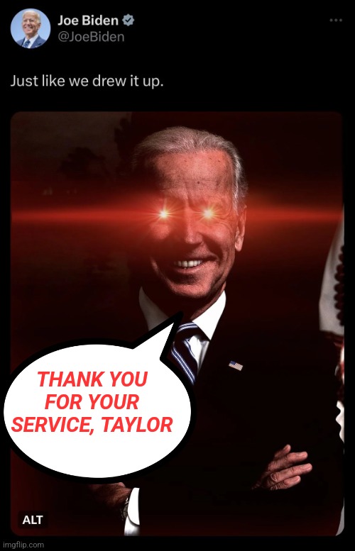 Taylor Swift Superbowl Biden | THANK YOU FOR YOUR SERVICE, TAYLOR | image tagged in taylor swift superbowl biden | made w/ Imgflip meme maker