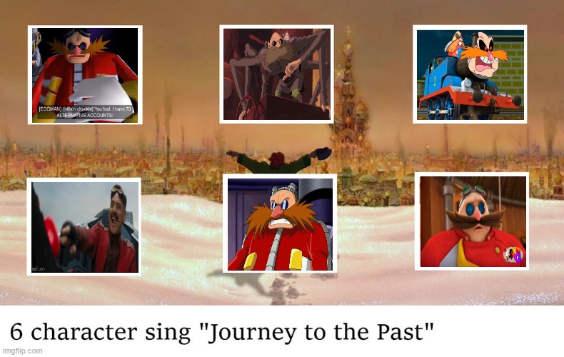 6 eggmans sings journey to the past | image tagged in 6 characters sings journey to the past,sonic the hedgehog,eggman,video games,time travel,past | made w/ Imgflip meme maker