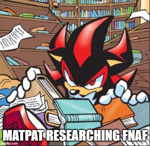 Studying | MATPAT RESEARCHING FNAF | image tagged in studying | made w/ Imgflip meme maker