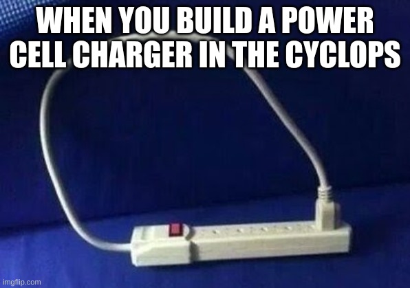unlimited power | WHEN YOU BUILD A POWER CELL CHARGER IN THE CYCLOPS | image tagged in unlimited power,subnautica | made w/ Imgflip meme maker