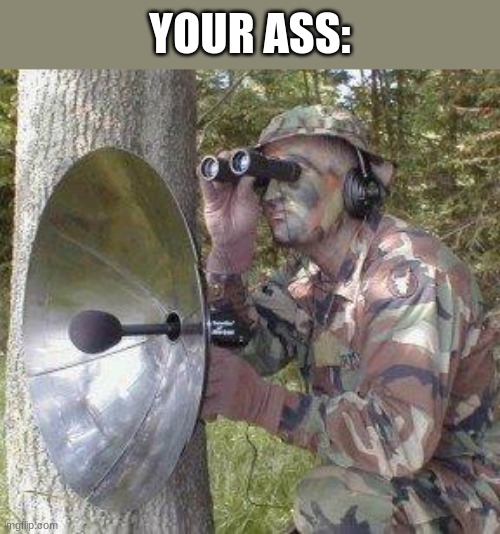 Stalker | YOUR ASS: | image tagged in stalker | made w/ Imgflip meme maker