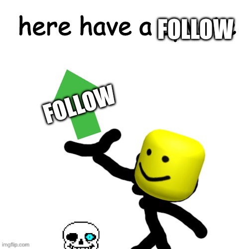 Here have a upvote | FOLLOW FOLLOW | image tagged in here have a upvote | made w/ Imgflip meme maker