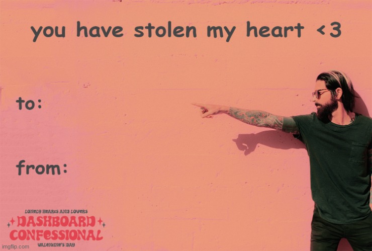 Dashboard Confessional - Stolen Valentine's Day Card | image tagged in dashboard confessional - stolen valentine's day card | made w/ Imgflip meme maker