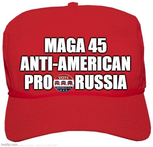 blank red MAGA hat | MAGA 45
 ANTI-AMERICAN 
PRO       RUSSIA | image tagged in blank red maga hat | made w/ Imgflip meme maker