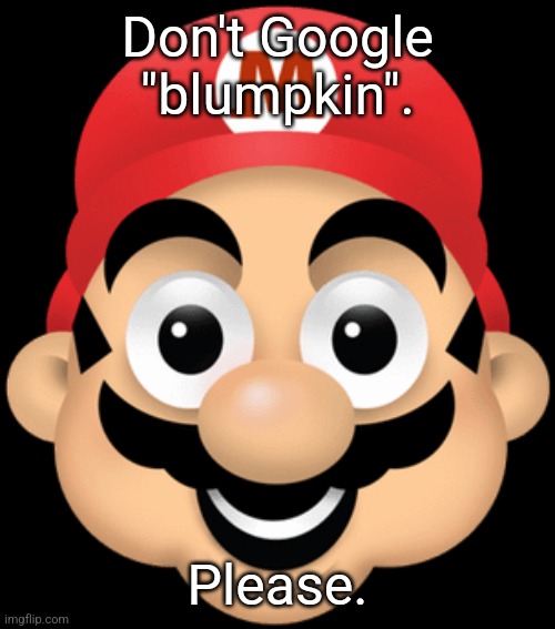 Don't Google "blumpkin". Please. | made w/ Imgflip meme maker