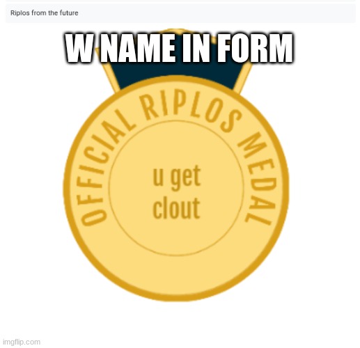 W NAME IN FORM | image tagged in clout | made w/ Imgflip meme maker