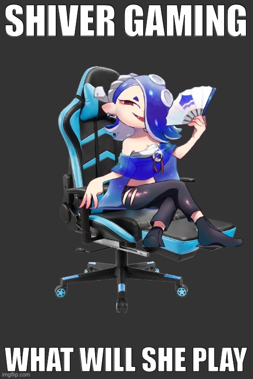 New OC idea… hooray | SHIVER GAMING; WHAT WILL SHE PLAY | image tagged in transparent gaming chair | made w/ Imgflip meme maker