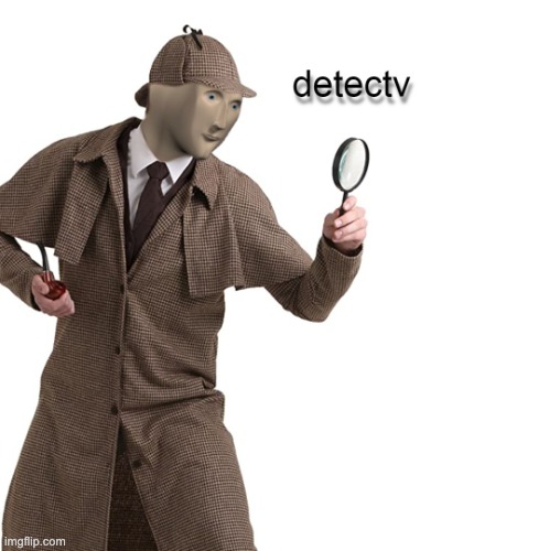 Meme Man Detectv | image tagged in meme man detectv | made w/ Imgflip meme maker