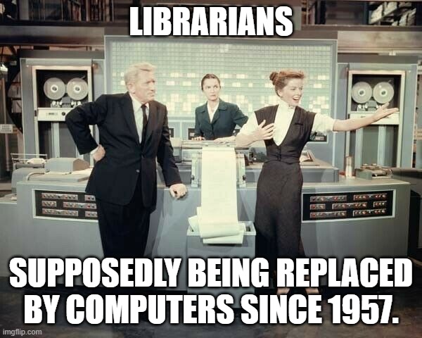 Desk Set Librarians | LIBRARIANS; SUPPOSEDLY BEING REPLACED BY COMPUTERS SINCE 1957. | image tagged in librarians,libraries,books,desk set,classic movies,computers | made w/ Imgflip meme maker