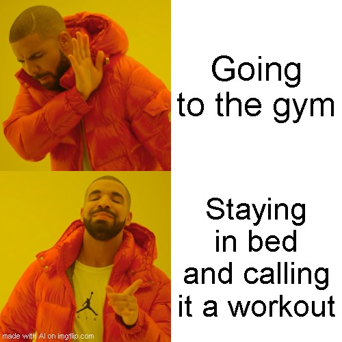Workout or not | Going to the gym; Staying in bed and calling it a workout | image tagged in memes,drake hotline bling | made w/ Imgflip meme maker