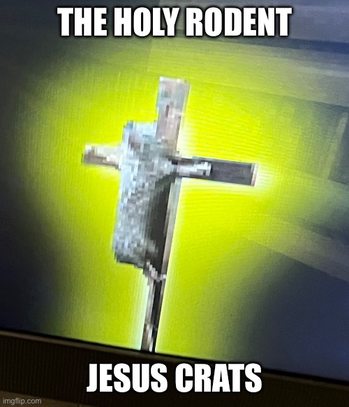 rat | THE HOLY RODENT; JESUS CRATS | image tagged in rat | made w/ Imgflip meme maker