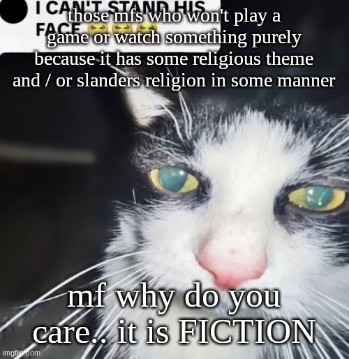 hey bro | those mfs who won't play a game or watch something purely because it has some religious theme and / or slanders religion in some manner; mf why do you care.. it is FICTION | image tagged in hey bro | made w/ Imgflip meme maker