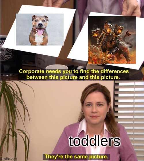They're The Same Picture | toddlers | image tagged in memes,they're the same picture | made w/ Imgflip meme maker
