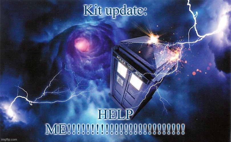 The_Doctor's Template | HELP ME!!!!!!!!!!!!!!!!!!!!!!!!! Kit update: | image tagged in the_doctor's template | made w/ Imgflip meme maker