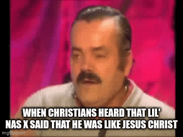 When christians heard that Lil' Nas X said that he was like Jesus ...
