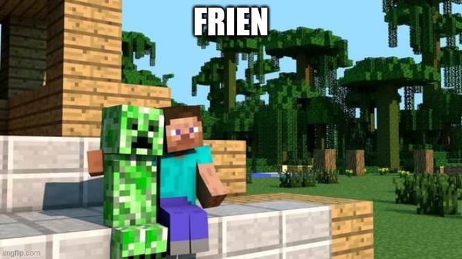 minecraft friendship | FRIEN | image tagged in minecraft friendship | made w/ Imgflip meme maker