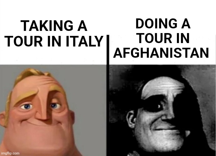 Teacher's Copy | DOING A TOUR IN AFGHANISTAN; TAKING A TOUR IN ITALY | image tagged in teacher's copy | made w/ Imgflip meme maker