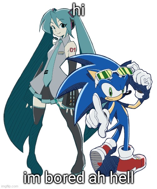 so like uh wanna rp ig idk raghhrh | hi; im bored ah hell | image tagged in miku and sonic cuz i am fixating | made w/ Imgflip meme maker