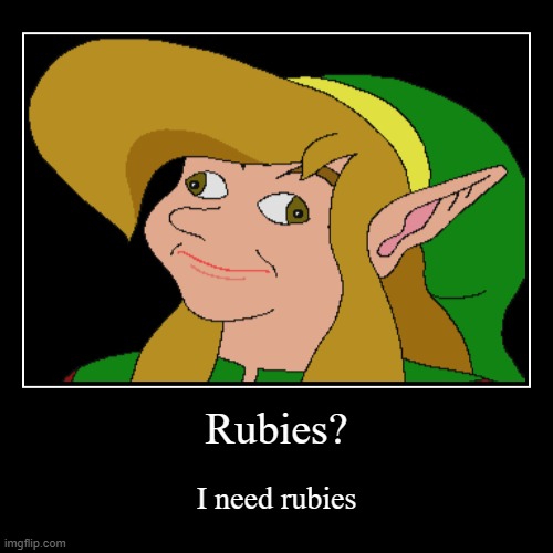 Rubies? | I need rubies | image tagged in funny,demotivationals | made w/ Imgflip demotivational maker