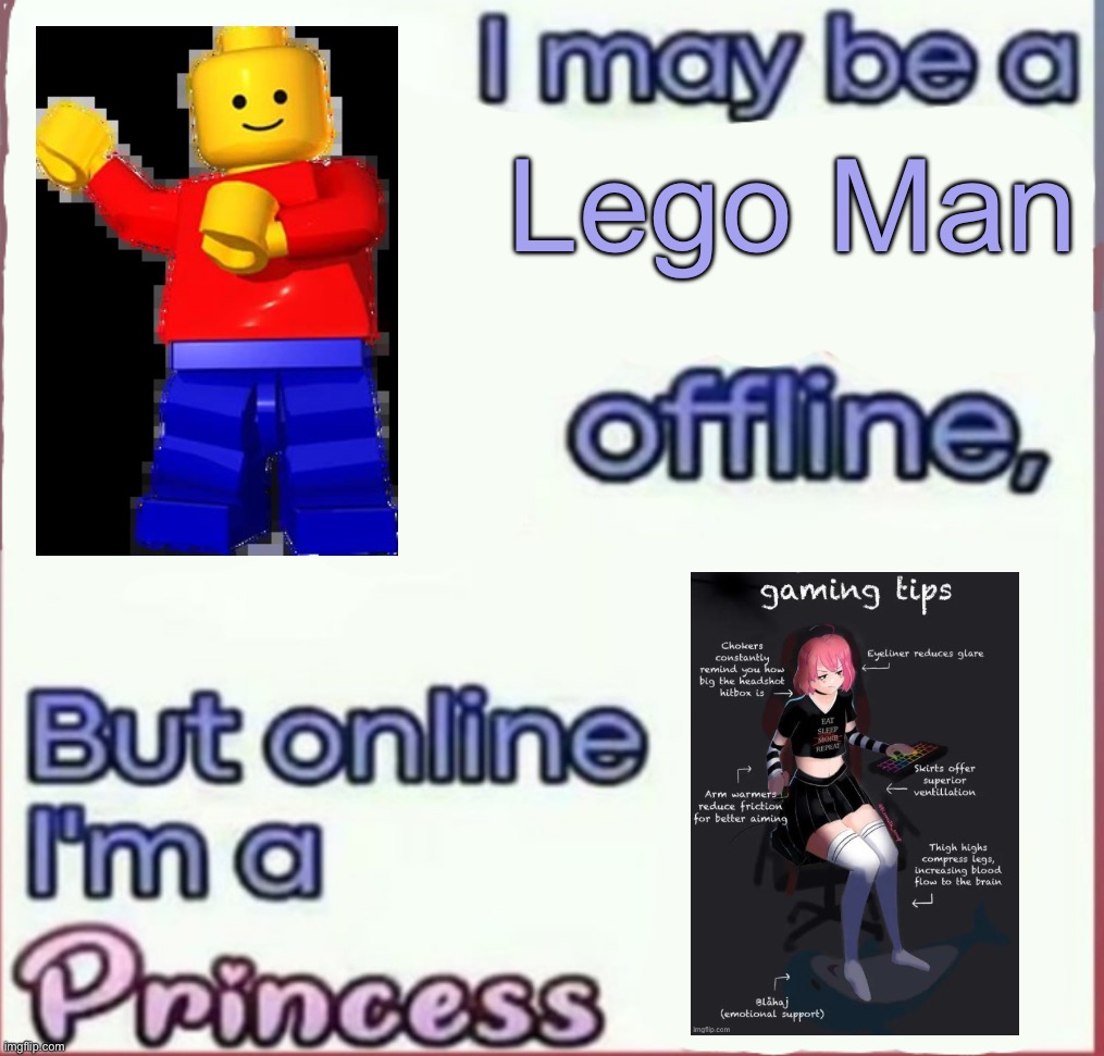 I may be a x offline, but online I’m a Princess | Lego Man | image tagged in i may be a x offline but online i m a princess | made w/ Imgflip meme maker
