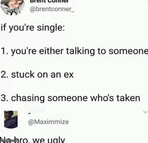 “No bro, we ugly” | image tagged in funny,twitter,memes,dating,ugly | made w/ Imgflip meme maker