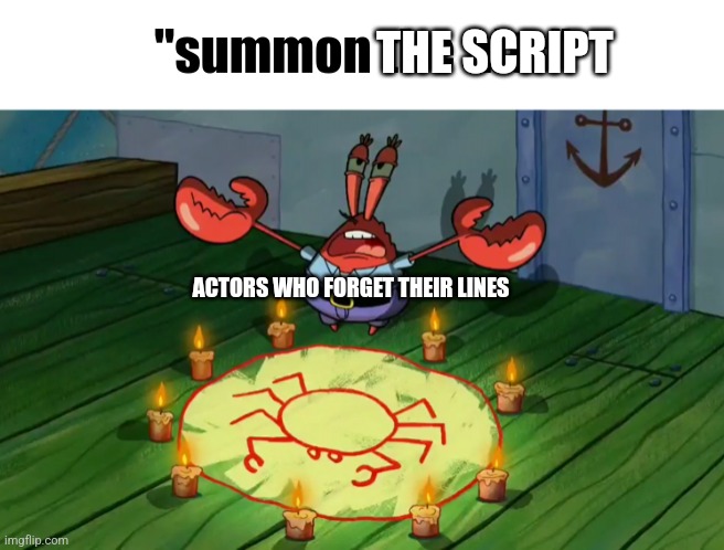 Summoning the script | THE SCRIPT; ACTORS WHO FORGET THEIR LINES | image tagged in summon the alts,theatre,jpfan102504 | made w/ Imgflip meme maker