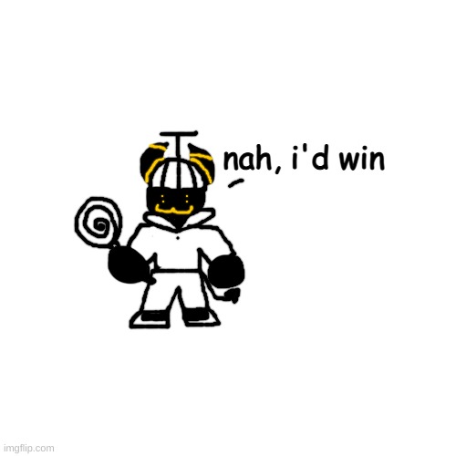 this dumbass hasnt experienced an extermination before | nah, i'd win | made w/ Imgflip meme maker