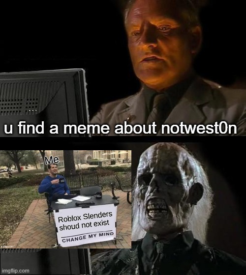 srry notwest0n | u find a meme about notwest0n | image tagged in memes,i'll just wait here | made w/ Imgflip meme maker