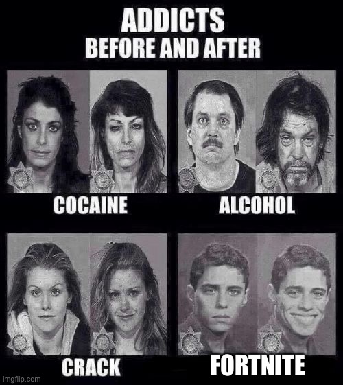 Addicts before and after | FORTNITE | image tagged in addicts before and after | made w/ Imgflip meme maker