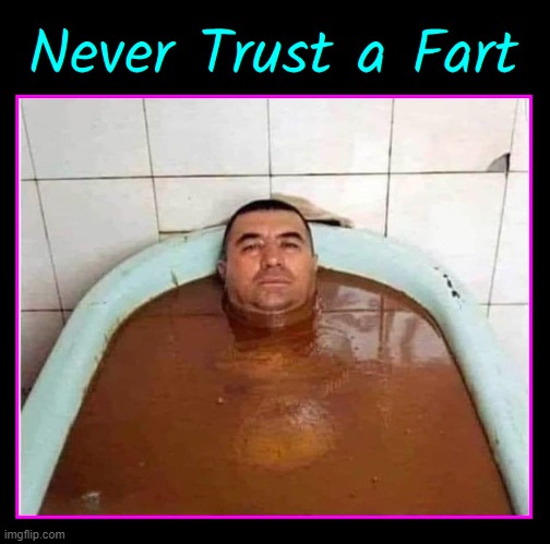 Putting the Die in Diarrhea | image tagged in vince vance,farts,bath,memes,brown,water | made w/ Imgflip meme maker