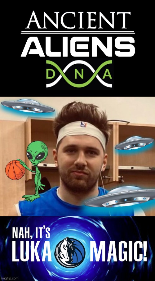 Luka Doncic Ancient Aliens DNA Nah It's Luka Magic Meme | image tagged in luka doncic ancient aliens dna nah it's luka magic meme | made w/ Imgflip meme maker