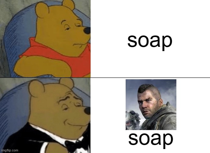 John "Soap" McTavish | soap; soap | image tagged in memes,tuxedo winnie the pooh,soap,cod,cod mw2 2009,john soap mctavish | made w/ Imgflip meme maker