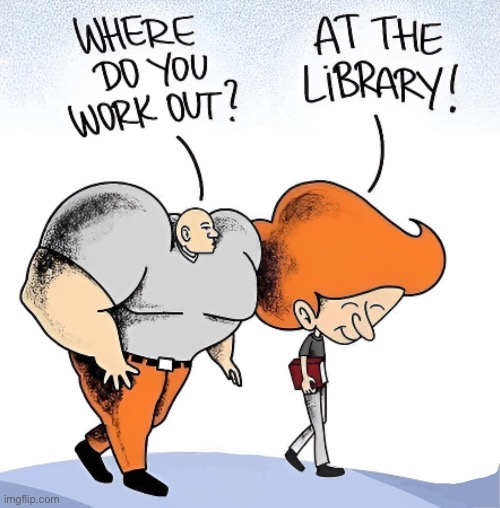 Working out | image tagged in work out,big guy,where do you,at library,big head,comics | made w/ Imgflip meme maker