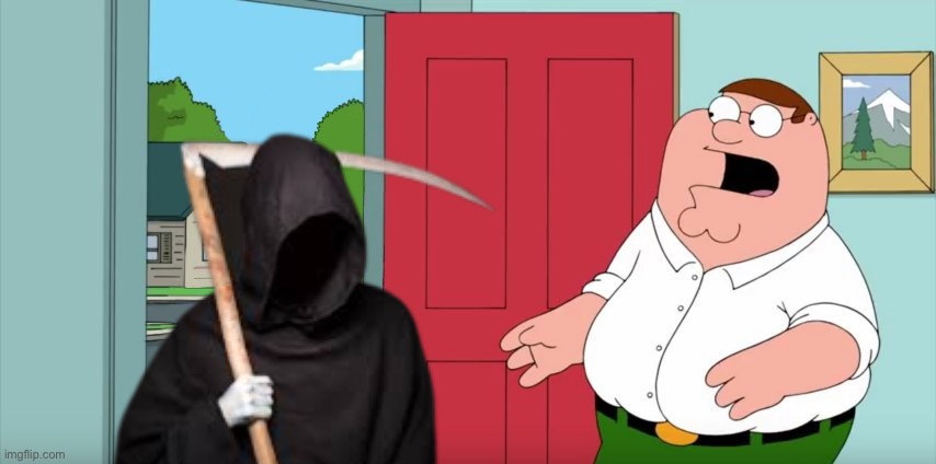 IS THAT THE GRIM REAPER?! | image tagged in holy crap lois its x | made w/ Imgflip meme maker