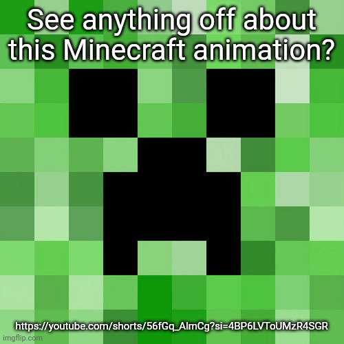 This should be fairly obvious but I'll give a hint if needed | See anything off about this Minecraft animation? https://youtube.com/shorts/56fGq_AlmCg?si=4BP6LVToUMzR4SGR | image tagged in memes,scumbag minecraft | made w/ Imgflip meme maker