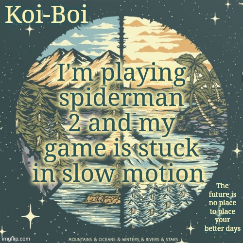 Dmb temp | I'm playing spiderman 2 and my game is stuck in slow motion | image tagged in dmb temp | made w/ Imgflip meme maker