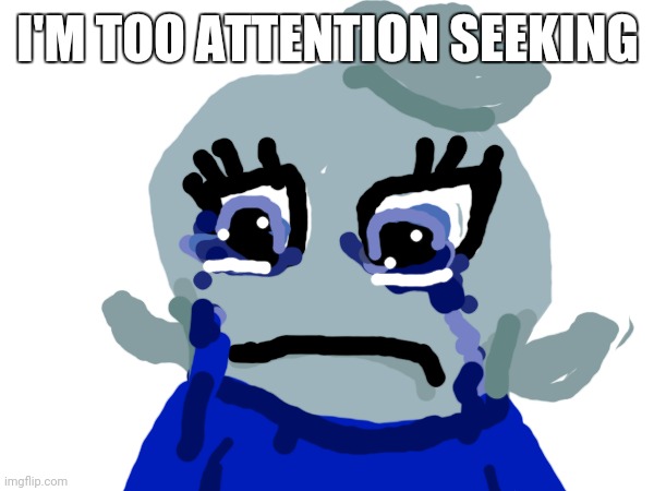 Mix your 3 emojis coming soon | I'M TOO ATTENTION SEEKING | made w/ Imgflip meme maker