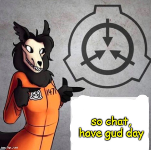 so chat, have gud day | made w/ Imgflip meme maker