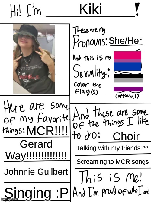 :P | Kiki; She/Her; MCR!!!! Choir; Gerard Way!!!!!!!!!!!!!! Talking with my friends ^^; Screaming to MCR songs; Johnnie Guilbert; Singing :P | image tagged in lgbtq stream account profile | made w/ Imgflip meme maker