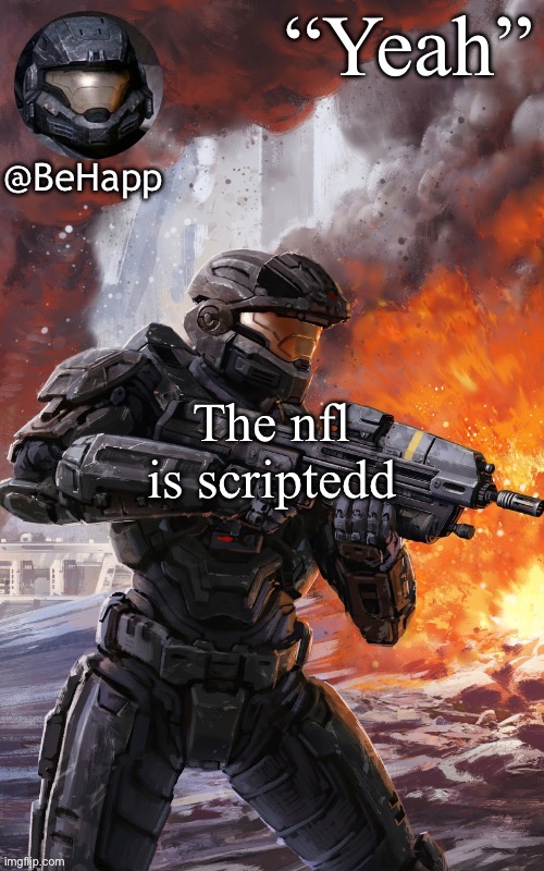 BeHapps noble 6 temp | The nfl is scriptedd | image tagged in behapps noble 6 temp | made w/ Imgflip meme maker