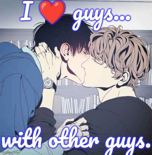 I think it's beautiful. | I ❤️ guys... with other guys. | image tagged in yaoi meme template,gay pride,lgbt,love story,romance | made w/ Imgflip meme maker