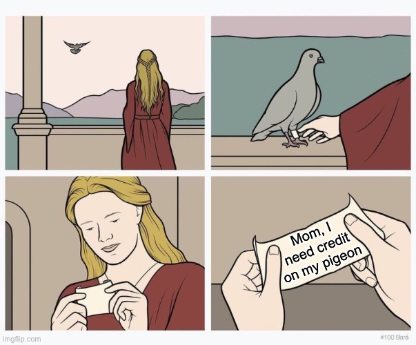 Out of credit | Mom, I need credit on my pigeon | image tagged in pigeon gives woman message,credit | made w/ Imgflip meme maker