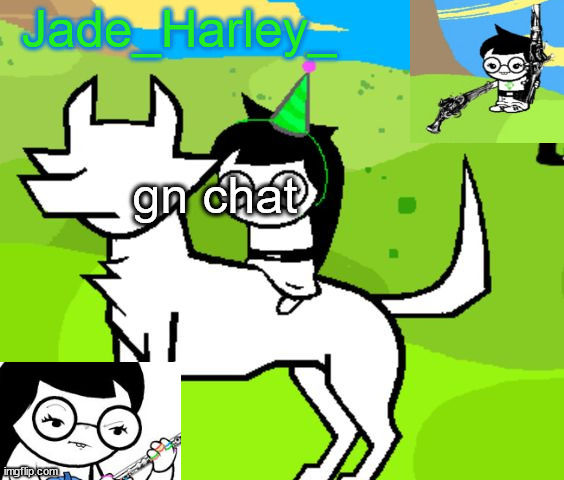 jade harley temp | gn chat | image tagged in jade harley temp | made w/ Imgflip meme maker