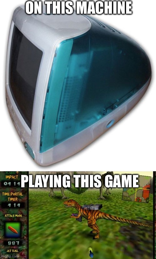 2000s imac | ON THIS MACHINE; PLAYING THIS GAME | image tagged in apple,games | made w/ Imgflip meme maker