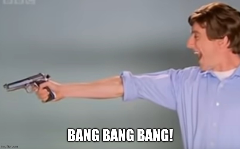 Kitchen Gun bang bang bang | BANG BANG BANG! | image tagged in kitchen gun bang bang bang | made w/ Imgflip meme maker