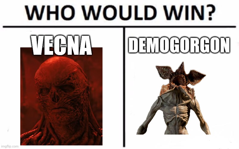 Vecna vs. Demogorgon | VECNA; DEMOGORGON | image tagged in memes,who would win,stranger things | made w/ Imgflip meme maker