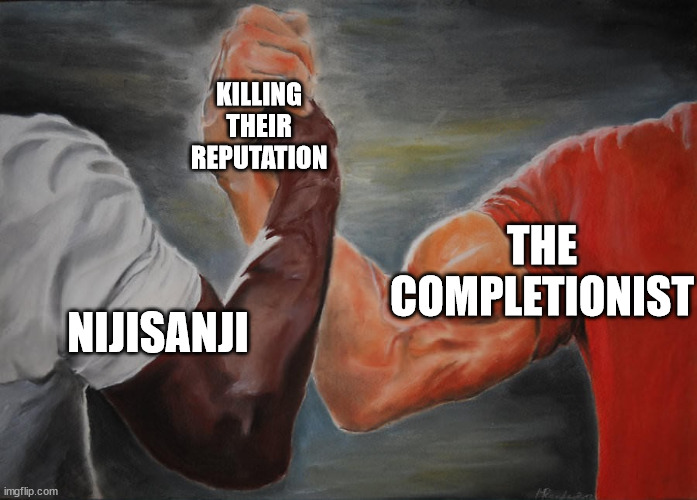 Nijisanji and Completionist Any% Reputation Death Speedrun | KILLING THEIR
REPUTATION; THE COMPLETIONIST; NIJISANJI | image tagged in holding hands | made w/ Imgflip meme maker